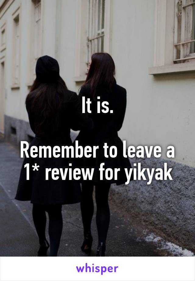 It is.

Remember to leave a 1* review for yikyak