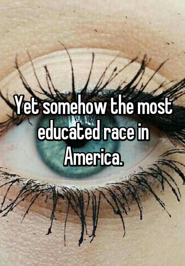 Who Is The Most Educated Race In America