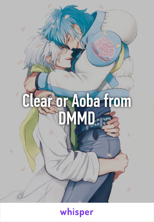 Clear or Aoba from DMMD