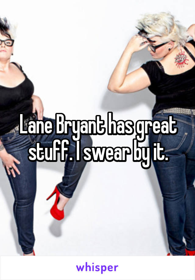 Lane Bryant has great stuff. I swear by it.