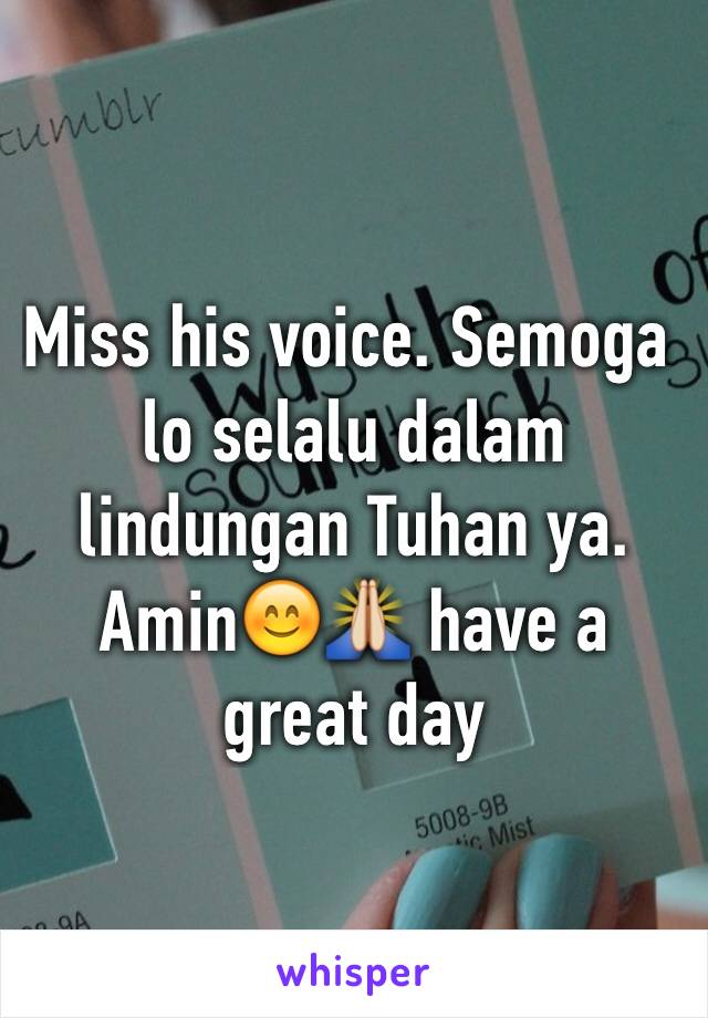 Miss his voice. Semoga lo selalu dalam lindungan Tuhan ya. Amin😊🙏 have a great day