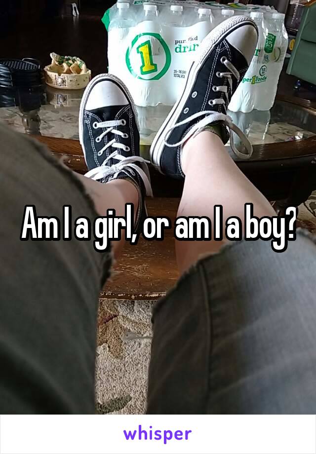 Am I a girl, or am I a boy?