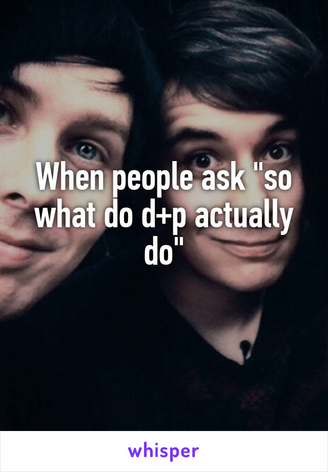 When people ask "so what do d+p actually do"
