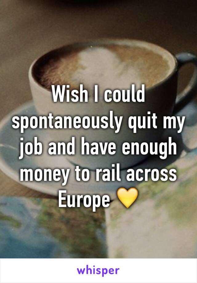 Wish I could spontaneously quit my job and have enough money to rail across Europe 💛