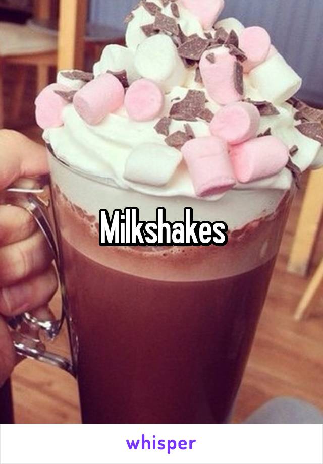 Milkshakes