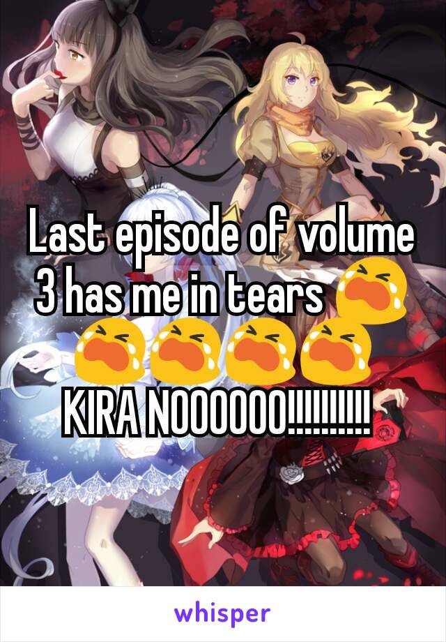 Last episode of volume 3 has me in tears 😭😭😭😭😭
KIRA NOOOOOO!!!!!!!!!! 