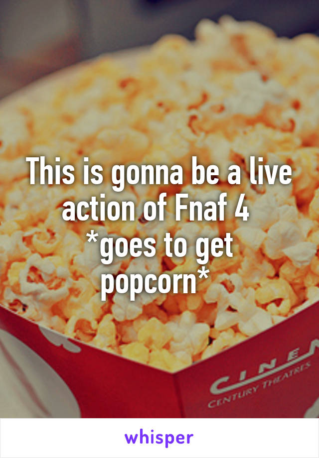 This is gonna be a live action of Fnaf 4 
*goes to get popcorn* 