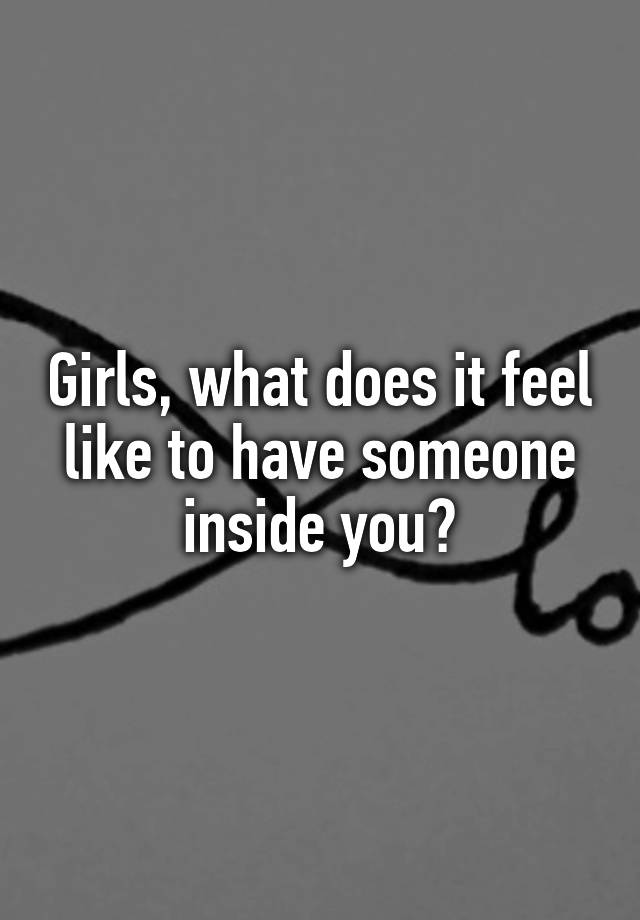 girls-what-does-it-feel-like-to-have-someone-inside-you