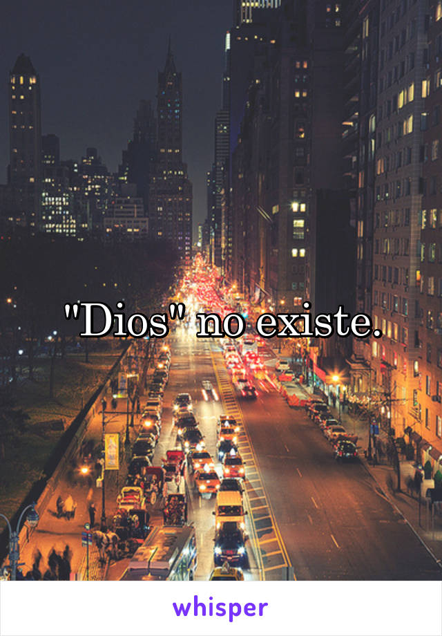 "Dios" no existe.