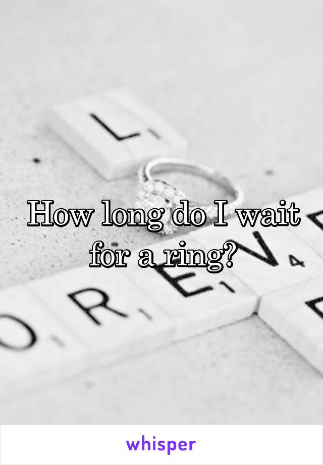 How long do I wait for a ring?