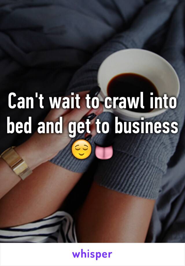 Can't wait to crawl into bed and get to business 😌👅