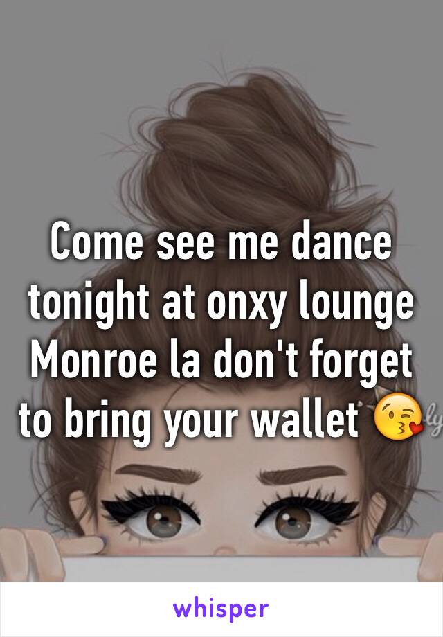 Come see me dance tonight at onxy lounge Monroe la don't forget to bring your wallet 😘