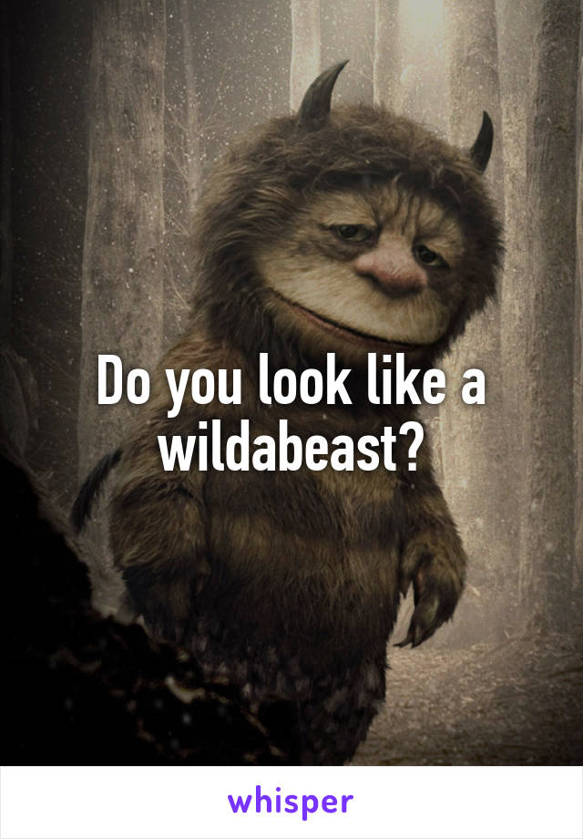 Do you look like a wildabeast?