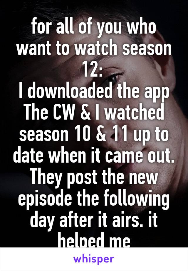 for all of you who want to watch season 12: 
I downloaded the app The CW & I watched season 10 & 11 up to date when it came out. They post the new episode the following day after it airs. it helped me