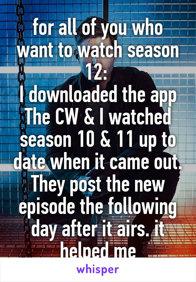 for all of you who want to watch season 12: 
I downloaded the app The CW & I watched season 10 & 11 up to date when it came out. They post the new episode the following day after it airs. it helped me