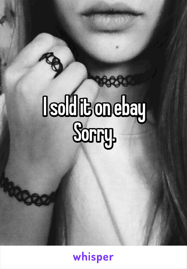 I sold it on ebay
Sorry.
