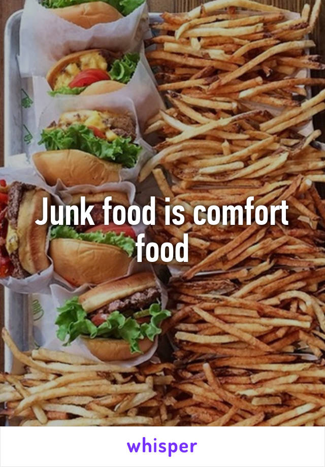 Junk food is comfort food