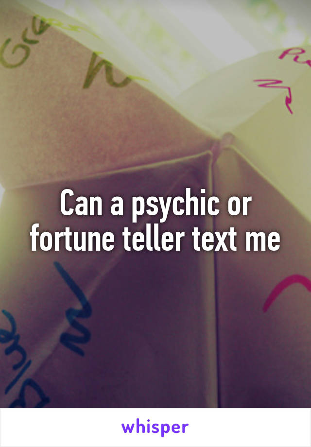 Can a psychic or fortune teller text me