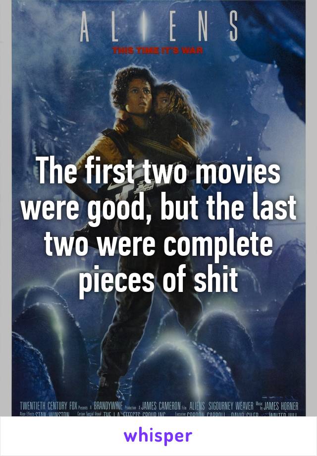 The first two movies were good, but the last two were complete pieces of shit