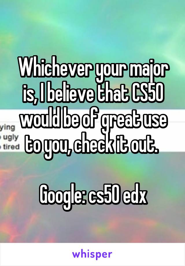 Whichever your major is, I believe that CS50 would be of great use to you, check it out. 

Google: cs50 edx