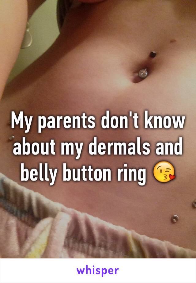 My parents don't know about my dermals and belly button ring 😘