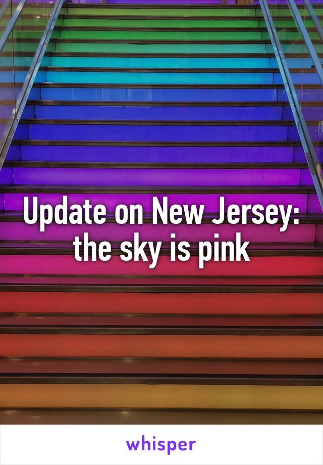 Update on New Jersey: the sky is pink