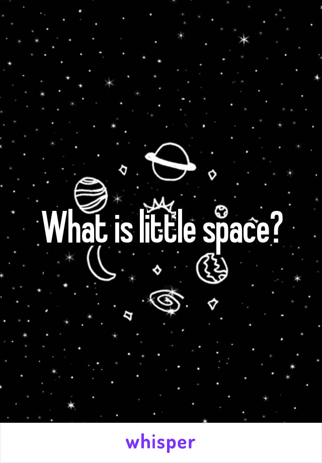 What is little space?