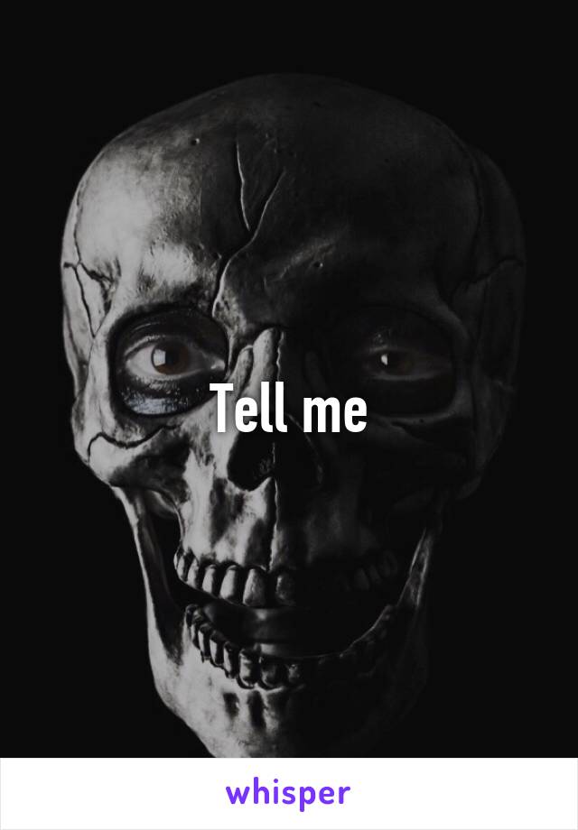 Tell me