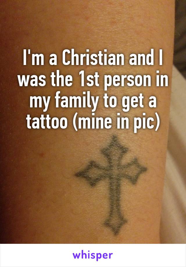 I'm a Christian and I was the 1st person in my family to get a tattoo (mine in pic)



