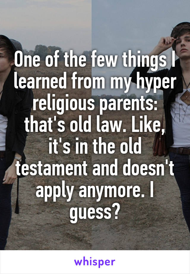 One of the few things I learned from my hyper religious parents: that's old law. Like, it's in the old testament and doesn't apply anymore. I guess?