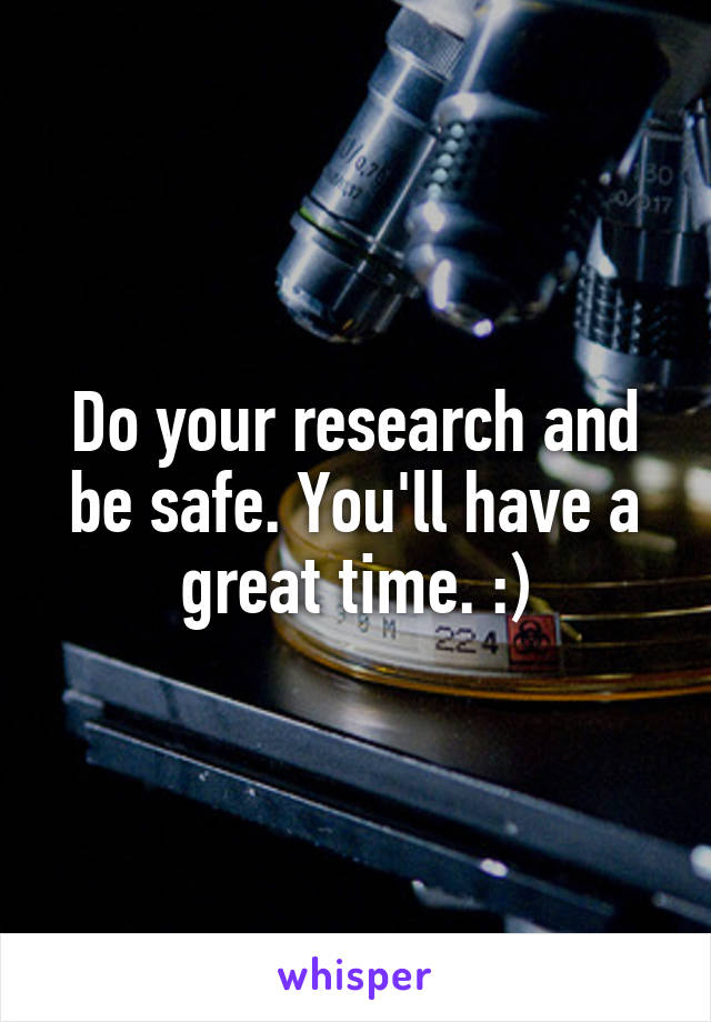 Do your research and be safe. You'll have a great time. :)