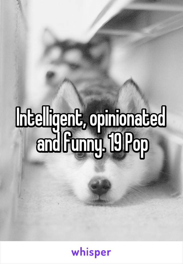 Intelligent, opinionated  and funny. 19 Pop