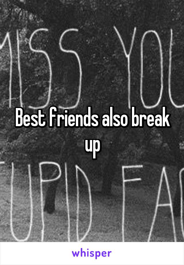 Best friends also break up