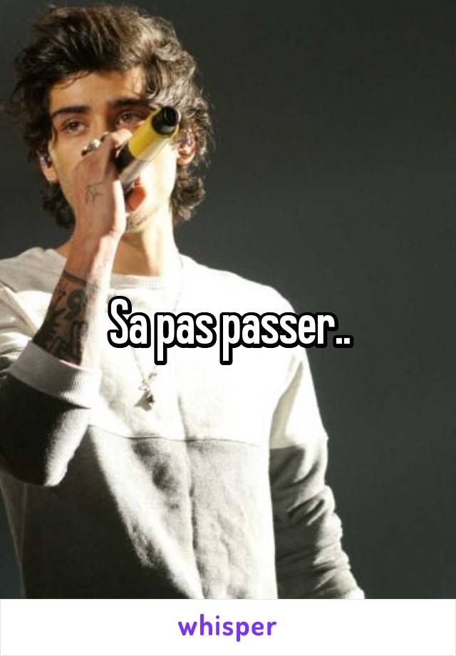 Sa pas passer..