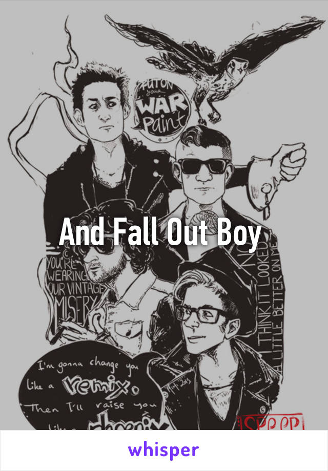 And Fall Out Boy 