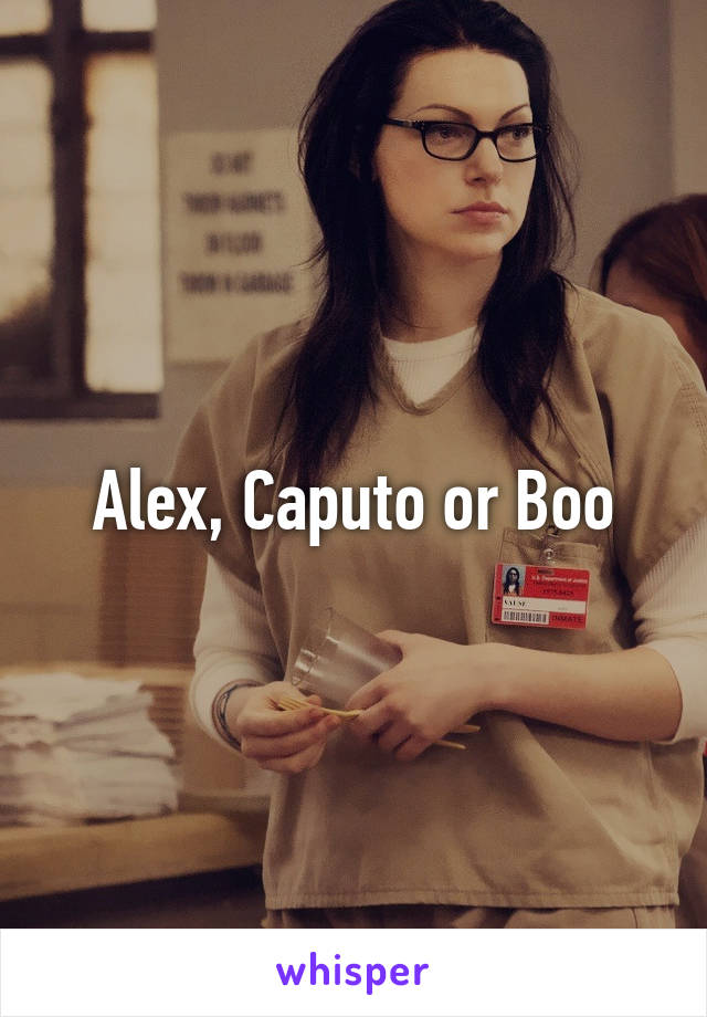 Alex, Caputo or Boo
