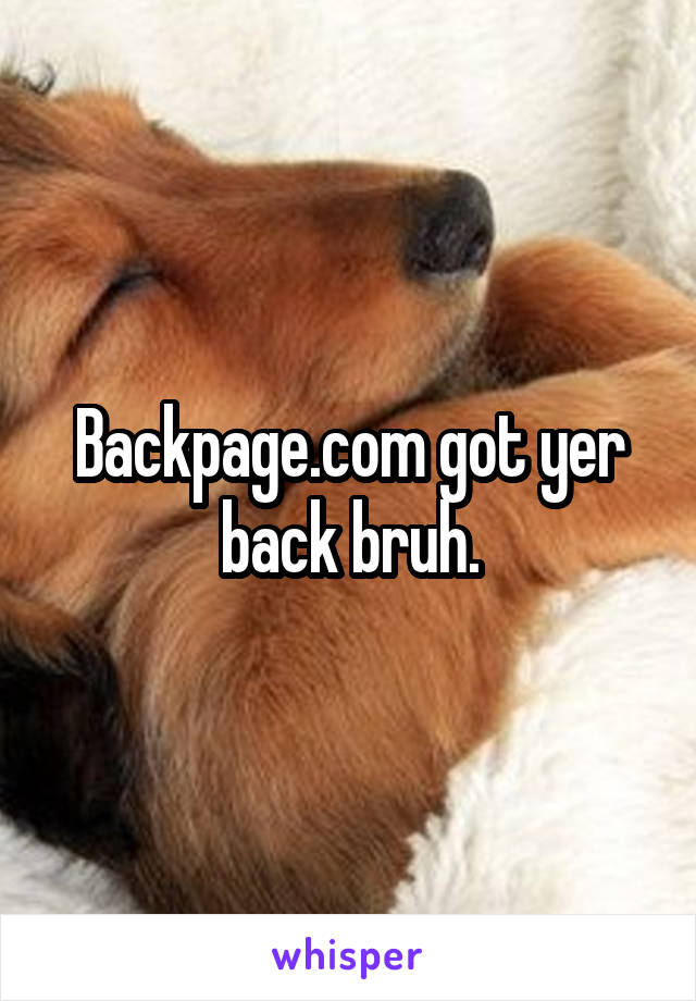 Backpage.com got yer back bruh.