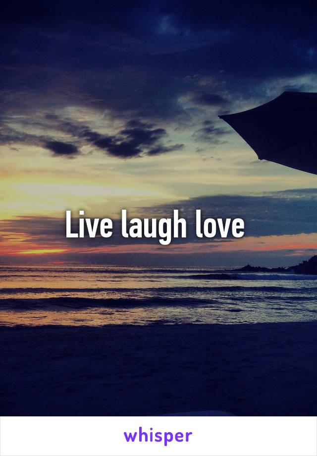 Live laugh love 