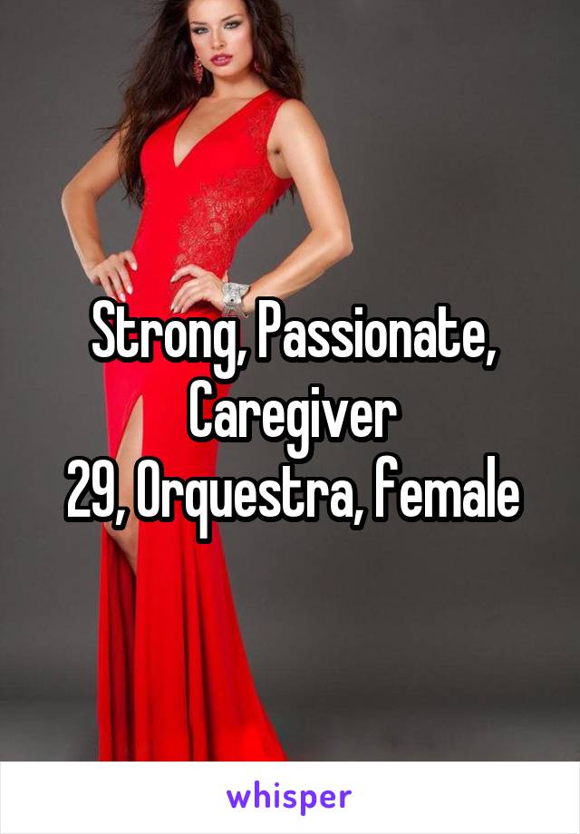 Strong, Passionate, Caregiver
29, Orquestra, female