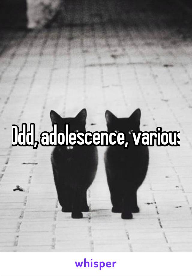 Odd, adolescence, various