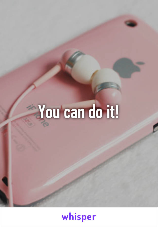 You can do it!