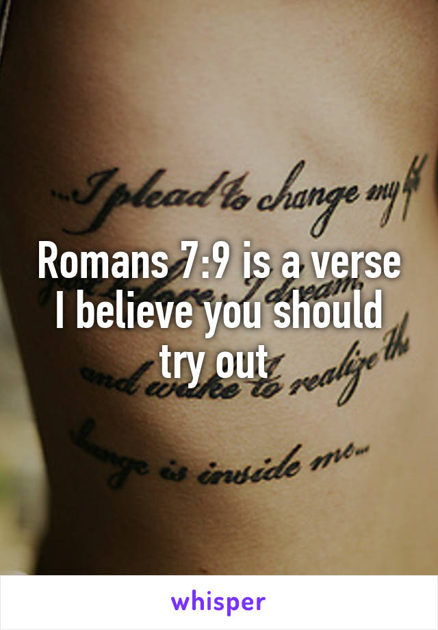 Romans 7:9 is a verse I believe you should try out 