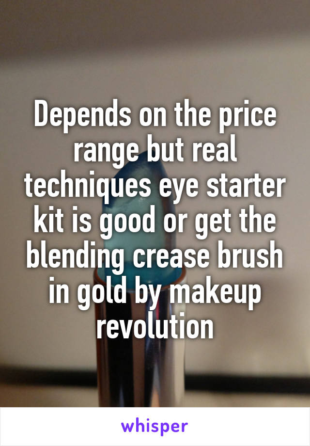 Depends on the price range but real techniques eye starter kit is good or get the blending crease brush in gold by makeup revolution