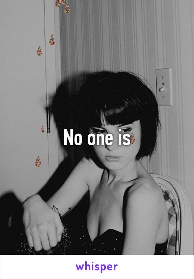 No one is