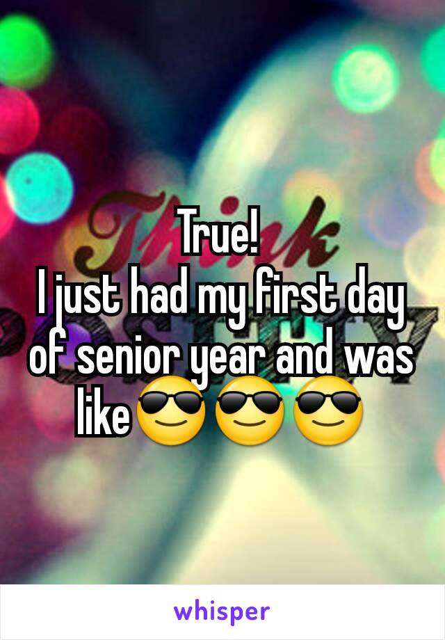 True! 
I just had my first day of senior year and was like😎😎😎