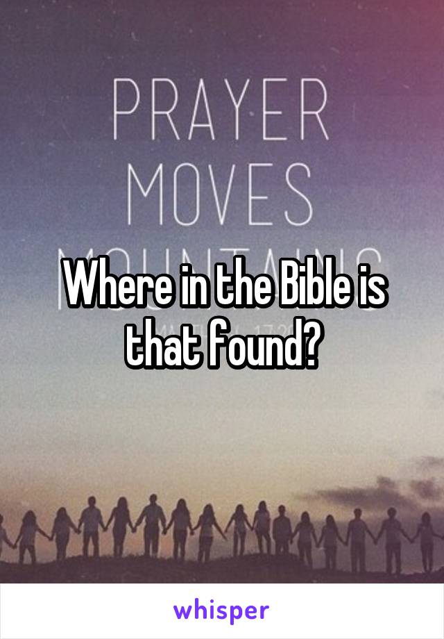 Where in the Bible is that found?