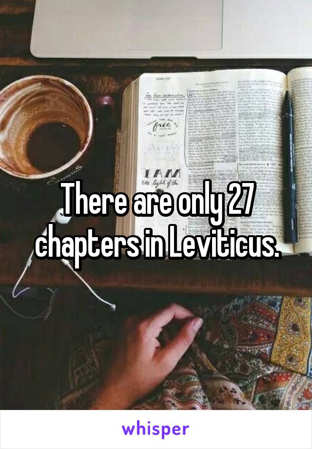 There are only 27 chapters in Leviticus.