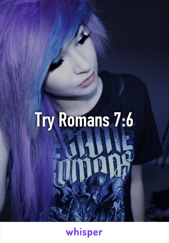 Try Romans 7:6