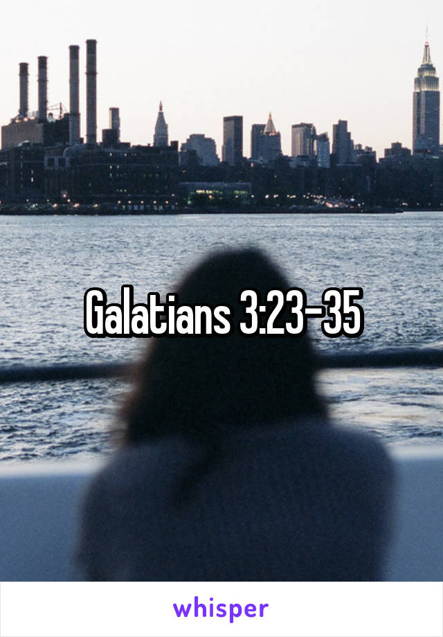 Galatians 3:23-35