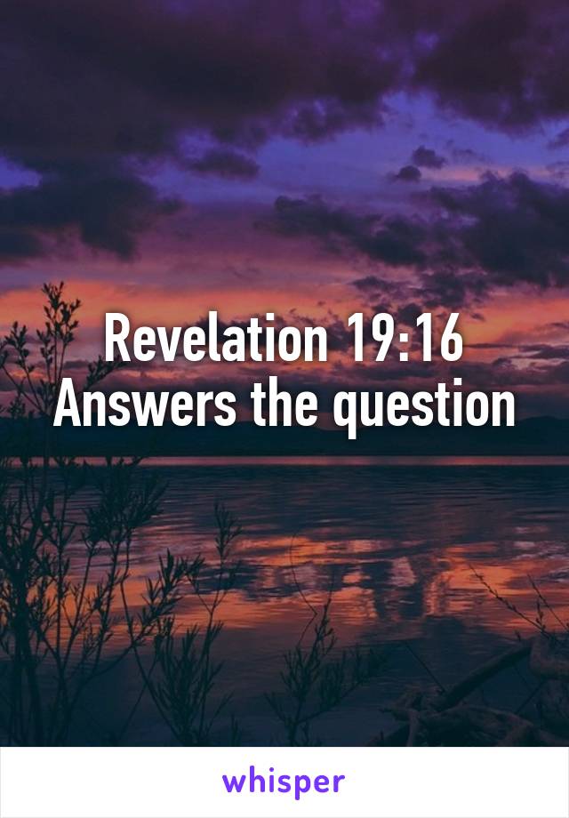 Revelation 19:16
Answers the question 